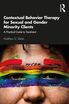 Contextual Behavior Therapy for Sexual and Gender Minority Clients (eBook, ePUB) - Skinta, Matthew D.