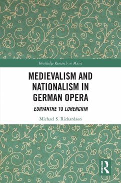 Medievalism and Nationalism in German Opera (eBook, PDF) - Richardson, Michael S.
