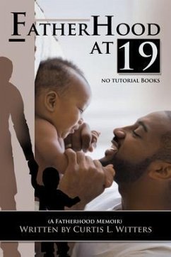 Fatherhood at 19... No Tutorial Books (eBook, ePUB) - Witters, Curtis L
