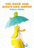 The Duck Who Didn't Like Water (eBook, ePUB)