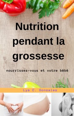 Cover Nutrition pendant la grossesse nourrissez-vous et votre bébé (eBook, ePUB)