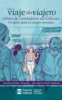 Un viaje sin viajero: relato de extranjeras en Calcuta (eBook, ePUB) - Botero Carvajal, Lorena; Puente More-no, Orlando