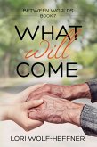 What Will Come (Between Worlds, #7) (eBook, ePUB)