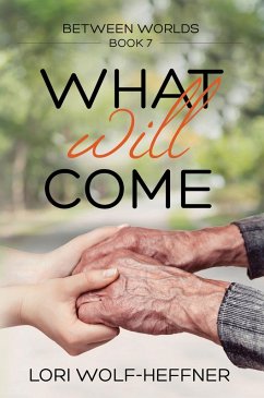 What Will Come (Between Worlds, #7) (eBook, ePUB) - Wolf-Heffner, Lori; Fish, Susan; Wright, Heather; Fairbanks, Michelle
