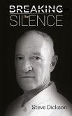 Breaking the Silence - The Untold Story, Steve Dickson Autobiography (eBook, ePUB)