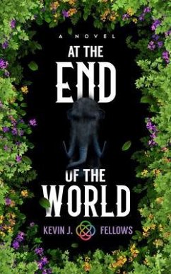 At the End of the World (eBook, ePUB) - Fellows, Kevin J At the End of the World (eBook, ePUB) - Fellows, Kevin J