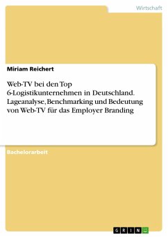 Web-TV bei den Top 6-Logistikunternehmen in Deutschland. Lageanalyse, Benchmarking und Bedeutung von Web-TV für das Employer Branding (eBook, PDF)
