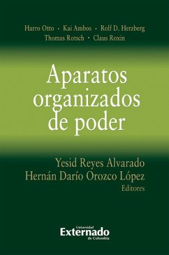 Aparatos organizados de poder (eBook, ePUB) - Otto, Harro; Ambos, Kai; Herzberg, Rolf D.; Rotsch, Thomas; Roxin, Claus; Reyes Alvarado, Yesid; Orozco López, Hernán Darío