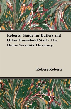 Roberts' Guide for Butlers and Other Household Staff - The House Servant's Directory (eBook, ePUB) - Roberts, Robert