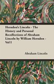 Herndon's Lincoln - The History and Personal Recollections of Abraham Lincoln by William Herndon - Vol I (eBook, ePUB)