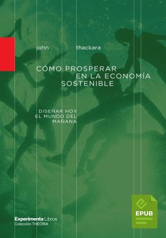 Cómo prosperar en la economía sostenible (eBook, ePUB) - Thackara, John