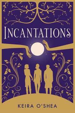 Incantations (eBook, ePUB) - O'shea, Keira