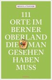 111 Orte im Berner Oberland, die man gesehen haben muss