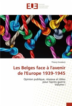 Les Belges face à l'avenir de l'Europe 1939-1945 - Grosbois, Thierry