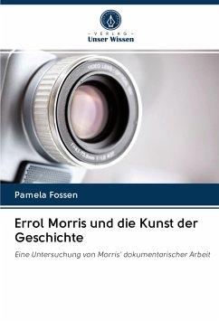 Errol Morris und die Kunst der Geschichte - Fossen, Pamela