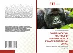 COMMUNICATION POLITIQUE ET CONSTRUCTION DE L'IMAGE POLITIQUE AU CONGO