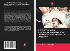 A RESISTÊNCIA DA PORCELANA AO METAL SOB DIFERENTES ATMOSFERAS DE COZEDURA - LAL GUPTA, Dr KANHAIYA