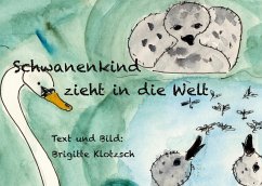 Schwanenkind zieht in die Welt - Klotzsch, Brigitte