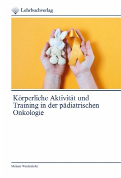 Körperliche Aktivität und Training in der pädiatrischen Onkologie - Wiedenhofer, Melanie