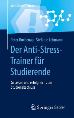 Der Anti-Stress-Trainer für Studierende - Buchenau, Peter;Lehmann, Stefanie