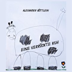 Eine verrückte Kuh - Güttlein, Alexander