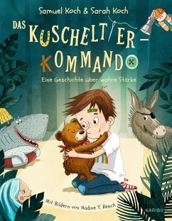 Eine Geschichte über wahre Stärke / Das Kuscheltier-Kommando Bd.1 - Koch, Samuel;Koch, Sarah