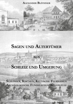 Sagen und Altertümer aus Schleiz und Umgebung - Blöthner, Alexander