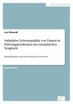 Subjektive Lebensqualität von Frauen in Führungspositionen im europäischen Vergleich - Ellwardt, Lea