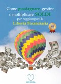 Come guadagnare, gestire e moltiplicare soldi per raggiungere la libertà finanziaria (eBook, ePUB)