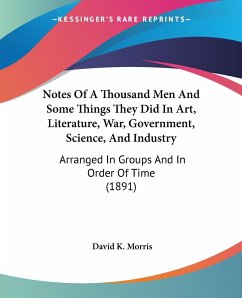 Notes Of A Thousand Men And Some Things They Did In Art, Literature, War, Government, Science, And Industry - Morris, David K.