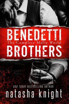 The Benedetti Brothers: The Complete Mafia World (eBook, ePUB) - Knight, Natasha
