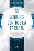 50 verdades centrais da fé cristã (eBook, ePUB)
