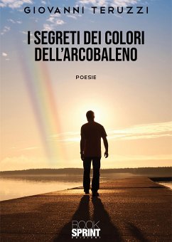 I Segreti dei colori dell’Arcobaleno (eBook, ePUB) - Teruzzi, Giovanni