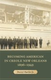 Becoming American in Creole New Orleans, 1896-1949 (eBook, ePUB)