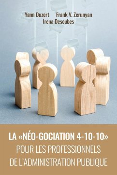 LA NÉO-GOCIATION 4-10-10 POUR LES PROFESSIONNELS DE L'ADMINISTRATION PUBLIQUE - Duzert, Yann; Zerunyan, Frank Vram; Descubes, Irena