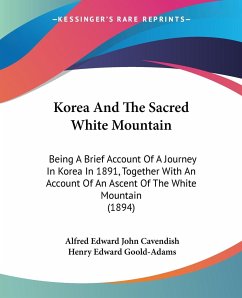 Korea And The Sacred White Mountain - Cavendish, Alfred Edward John; Goold-Adams, Henry Edward