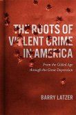 The Roots of Violent Crime in America (eBook, ePUB)
