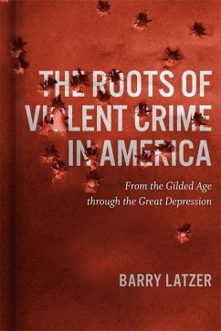 The Roots of Violent Crime in America (eBook, ePUB) - Latzer, Barry