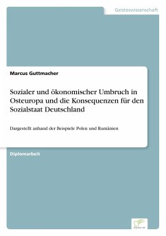 Sozialer und ökonomischer Umbruch in Osteuropa und die Konsequenzen für den Sozialstaat Deutschland - Guttmacher, Marcus