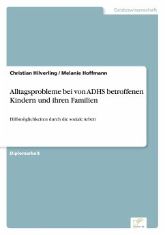 Alltagsprobleme bei von ADHS betroffenen Kindern und ihren Familien - Hilverling, Christian; Hoffmann, Melanie