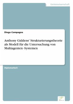 Anthony Giddens' Strukturierungstheorie als Modell für die Untersuchung von Multiagenten -Systemen - Compagna, Diego