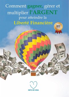Comment gagner, gérer et multiplier l'argent pour atteindre la liberté financière (eBook, ePUB) - de Vida, Info