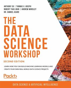 The Data Science Workshop - Second Edition - So, Anthony; Joseph, Thomas V.; John, Robert Thas