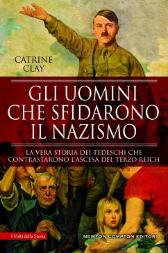 Gli uomini che sfidarono il nazismo (eBook, ePUB) - Clay, Catrine