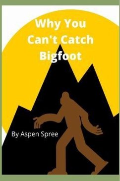 Why You Can't Catch Bigfoot (eBook, ePUB) - Spree, Aspen
