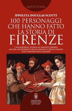 100 personaggi che hanno fatto la storia di Firenze (eBook, ePUB) - Douglas Scotti, Ippolita