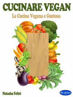 Cucinare Vegan (eBook, ePUB) - Feltri, Natasha