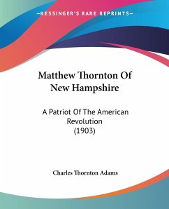 Matthew Thornton Of New Hampshire - Adams, Charles Thornton