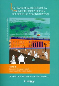 Las transformaciones de la administración pública y del derecho administrativo. Tomo III (eBook, ePUB) - Ostau Lafont de Pianeta, Rafael Enrique; Matallana Camacho, Ernesto; Peláez Gutiérrez, Juan Carlos; Peláez Gutiérrez, Verónica; Ospina Garzón, Andrés Fernando; Perdomo Villamil, Camilo; Lozano Villegas, Germán; Campanelli E, María José