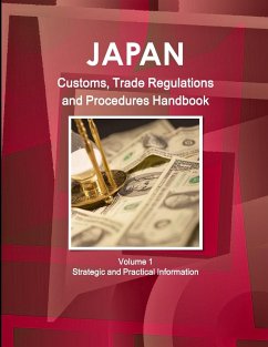 Japan Customs, Trade Regulations and Procedures Handbook Volume 1 Strategic and Practical Information - Ibp, Inc.